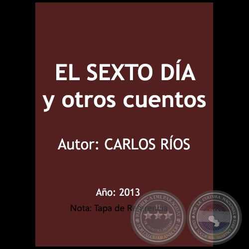 EL SEXTO DÍA y otros cuentos - Autor: CARLOS RÍOS - Año 2013